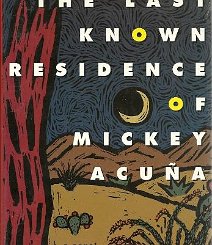 The Last Known Residence of Mickey Acuña First edition. New York, Grove Press, 1995. Dagoberto Gilb is an award-winning author, with this title being about a drifter at certain crossroads in his life....